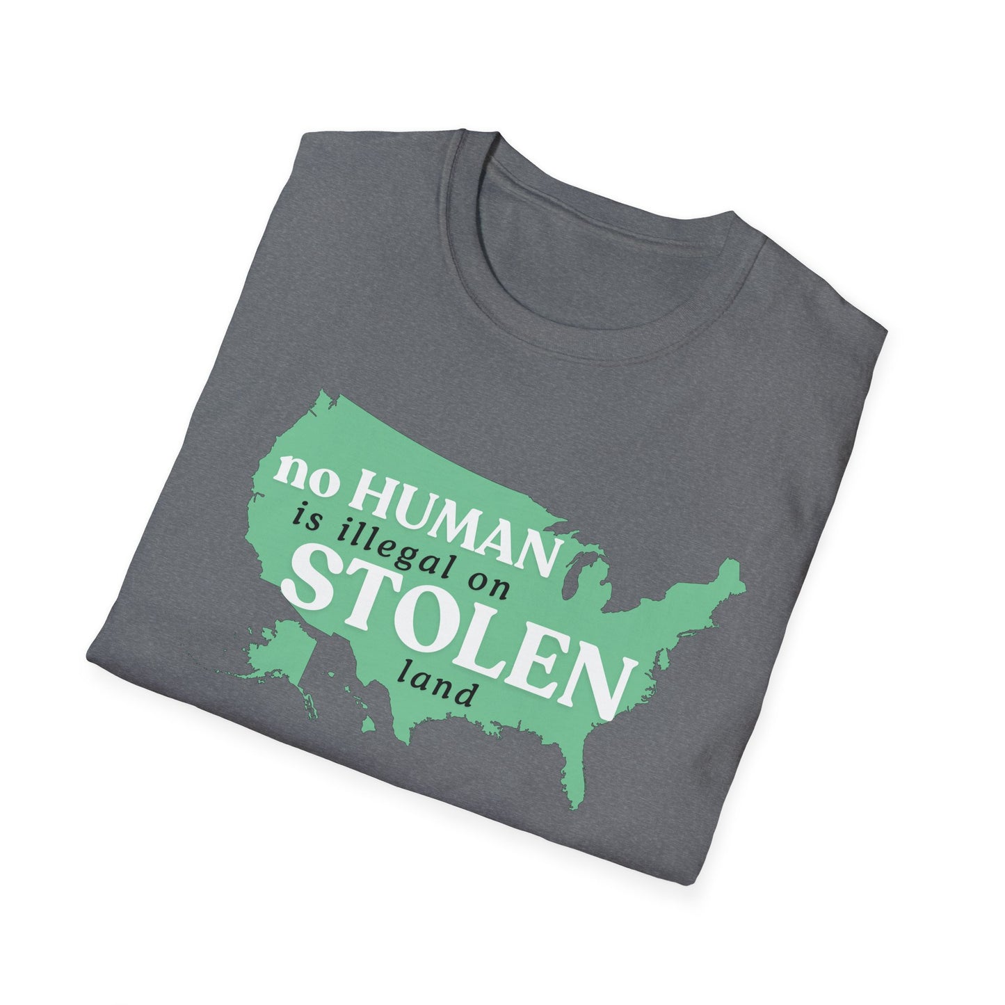 No Human is Illegal on Stolen Land Unisex Softstyle T-Shirt with 'No Human is Illegal on Stolen Land' Print