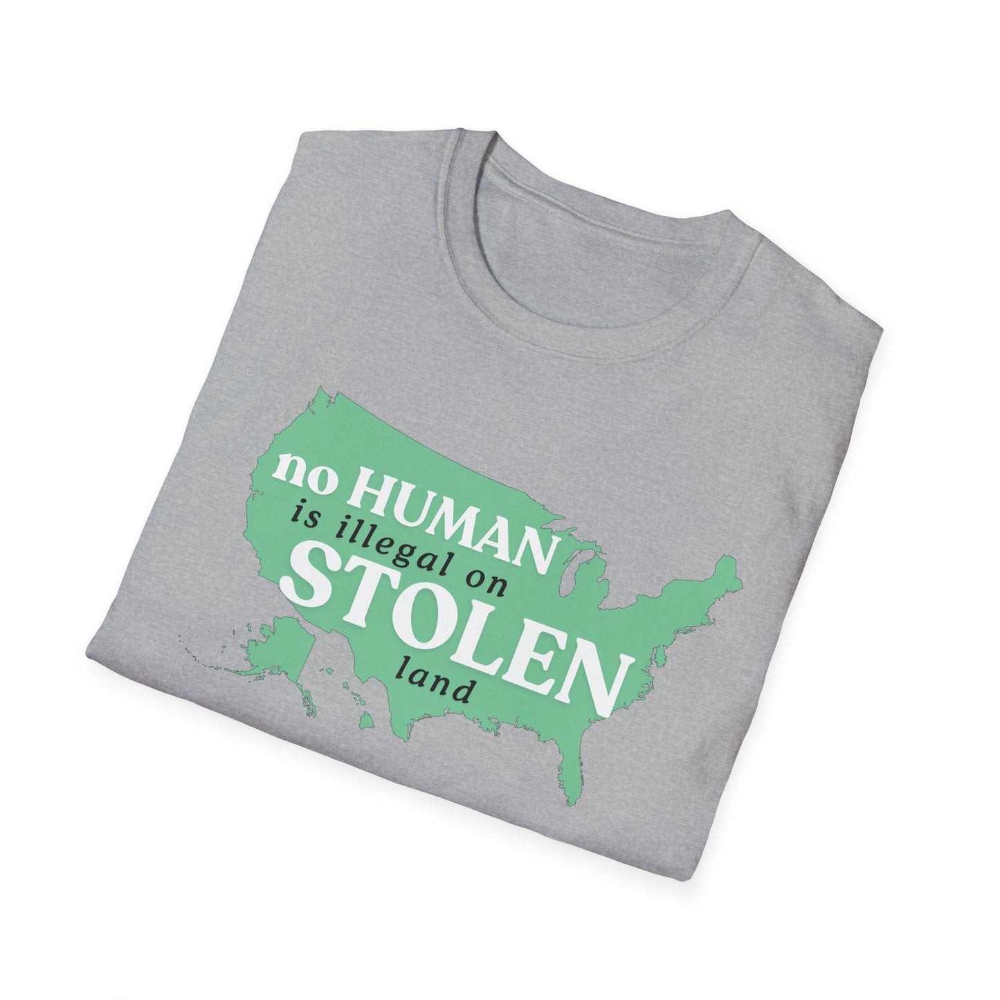 No Human is Illegal on Stolen Land Unisex Softstyle T-Shirt with 'No Human is Illegal on Stolen Land' Print