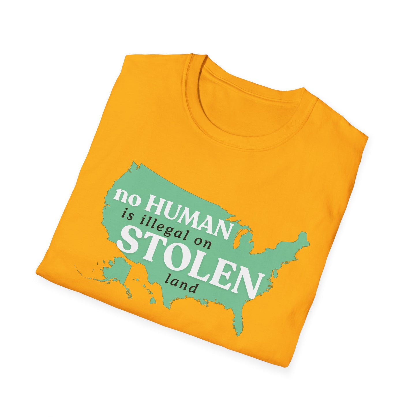 No Human is Illegal on Stolen Land Unisex Softstyle T-Shirt with 'No Human is Illegal on Stolen Land' Print