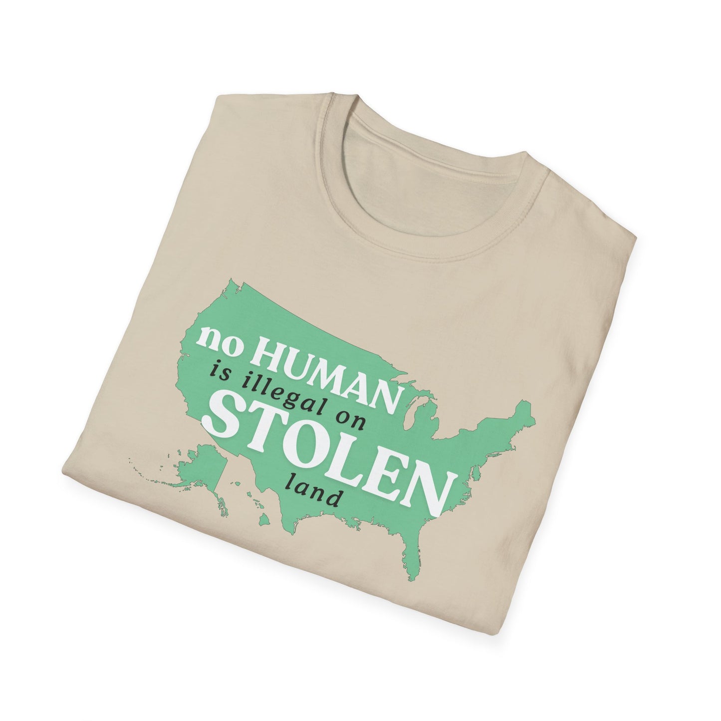 No Human is Illegal on Stolen Land Unisex Softstyle T-Shirt with 'No Human is Illegal on Stolen Land' Print