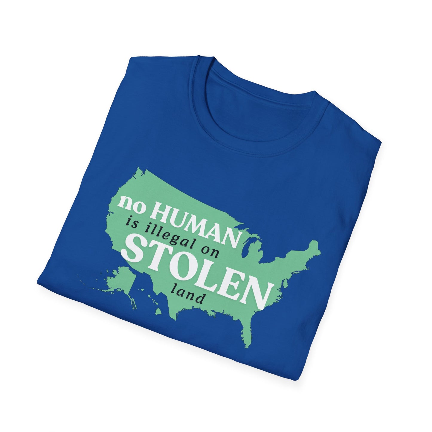No Human is Illegal on Stolen Land Unisex Softstyle T-Shirt with 'No Human is Illegal on Stolen Land' Print