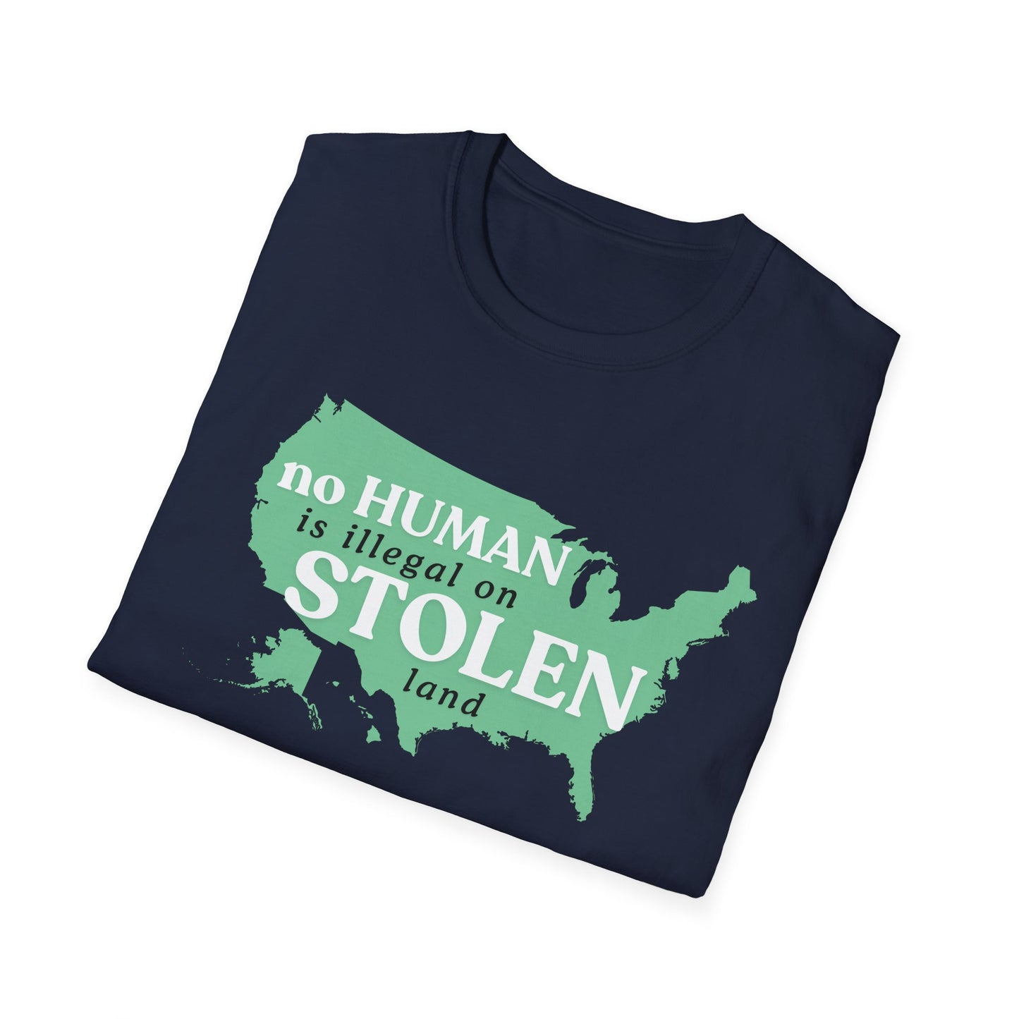 No Human is Illegal on Stolen Land Unisex Softstyle T-Shirt with 'No Human is Illegal on Stolen Land' Print